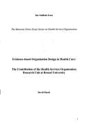 Evidence-based organisation design in health care: the contribution of the Health Services Organisation Research Unit at Brunel University.