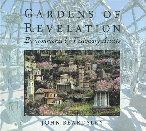 Gardens of Revelation: Environments by Visionary Artists (How Artists See)