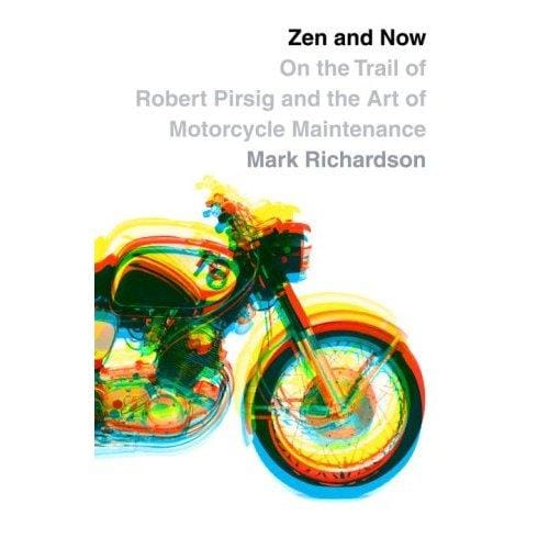 Zen and now: on the trail of Robert Pirsig and Zen and the art of motorcycle maintenance