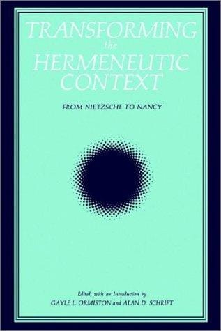 Transforming the Hermeneutic Context: From Nietzsche to Nancy (Suny Series, Intersections : Philosophy and Critical Theory)