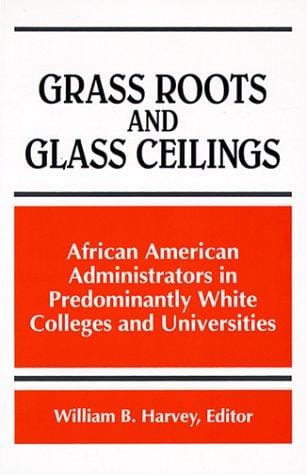 Grass Roots and Glass Ceilings: African American Administrators in Predominantly White Colleges and Universities (Suny Series, Frontiers in Education)