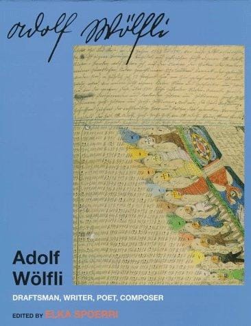 Adolf Wölfli: draftsman, writer, poet, composer