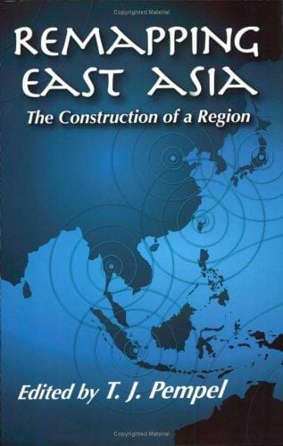 Remapping East Asia: The Construction Of A Region (Cornell Studies in Political Economy)