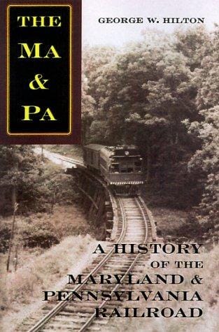 The Ma & Pa: A History of the Maryland & Pennsylvania Railroad