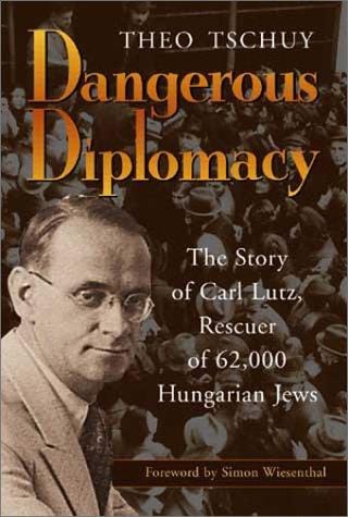 Dangerous Diplomacy: The Story of Carl Lutz, Rescuer of 62,000 Hungarian Jews