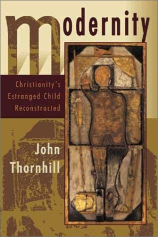 Modernity: Christianity's Estranged Child Reconstructed
