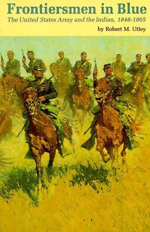 Frontiersmen in Blue: The United States Army and the Indian, 1848-1865