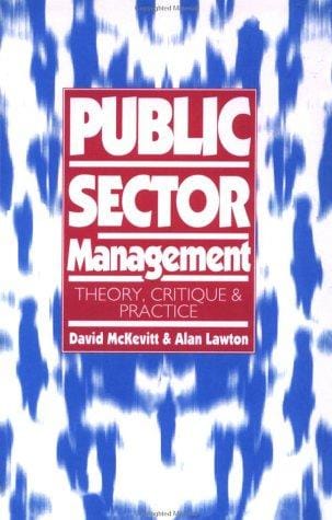 Public sector management: theory, critique and practice