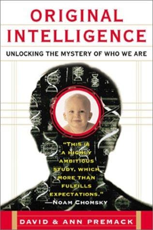 Original intelligence: unlocking the mystery of who we are
