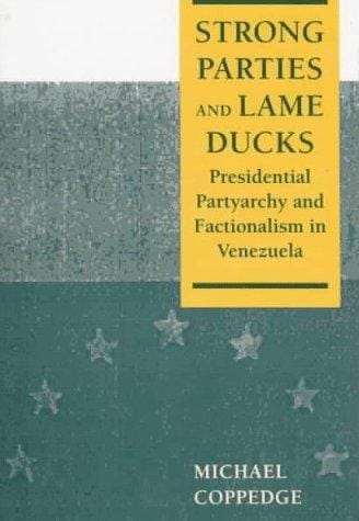 Strong Parties and Lame Ducks: Presidential Partyarchy and Factionalism in Venezuela
