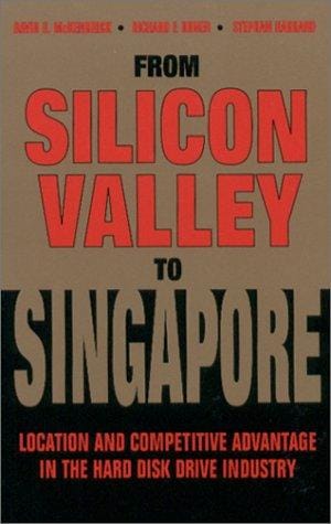 From Silicon Valley to Singapore: Location and Competitive Advantage in the Hard Disk Drive Industry (Stanford Business Books)
