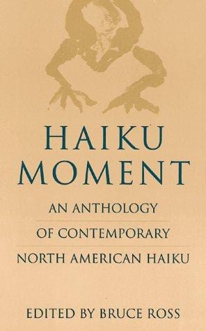 Haiku Moment: An Anthology of Contemporary North American Haiku