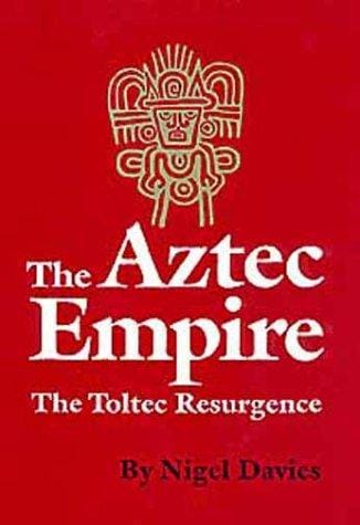 Aztec empire: the toltec resurgence