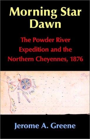 Morning Star Dawn: The Powder River Expedition and the Northern Cheyennes, 1876 (Campaigns and Commanders, 2)