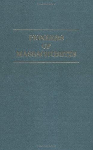The Pioneers of Massachusetts (1620-1650) A Descriptive List, Drawn from