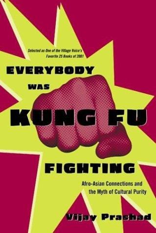 Everybody Was Kung Fu Fighting: Afro-Asian Connections and the Myth of Cultural Purity