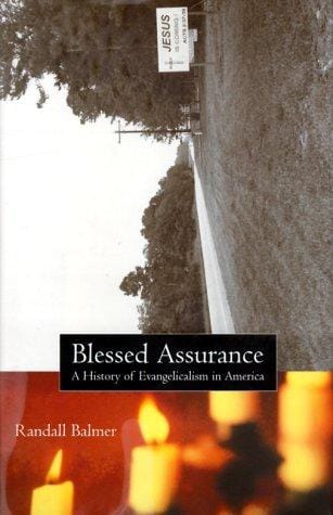 BLESSED ASSURANCE: A HISTORY OF EVANGELICALISM IN AMERICA