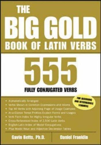 The big gold book of Latin verbs: 555 fully conjugated verbs