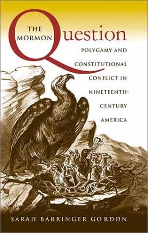 The Mormon Question: Polygamy and Constitutional Conflict in Nineteenth-Century America