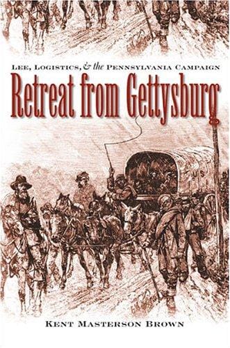 Retreat from Gettysburg: Lee, logistics, and the Pennsylvania campaign