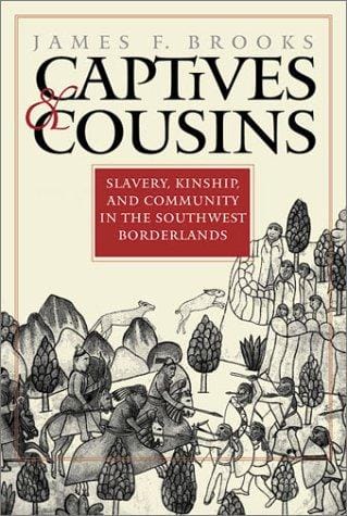 Captives and Cousins: Slavery, Kinship, and Community in the Southwest Borderlands