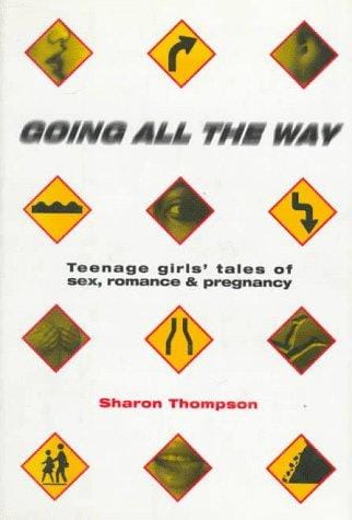 Going all the way: teenage girls' tales of sex, romance, and pregnancy