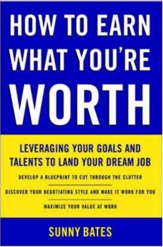 How to Earn What You're Worth: Leveraging Your Goals and Talents to Land Your Dream Job