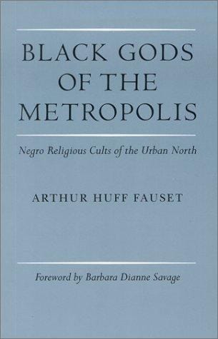 Black gods of the metropolis: Negro religious cults of the urban North