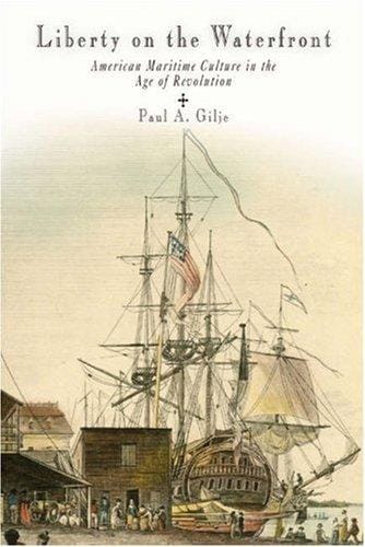 Liberty on the Waterfront: American Maritime Culture in the Age of Revolution (Early American Studies)