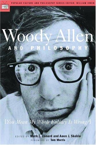Woody Allen and philosophy: you mean my whole fallacy is wrong?