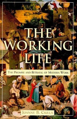 The Working Life: The Promise and Betrayal of Modern Work