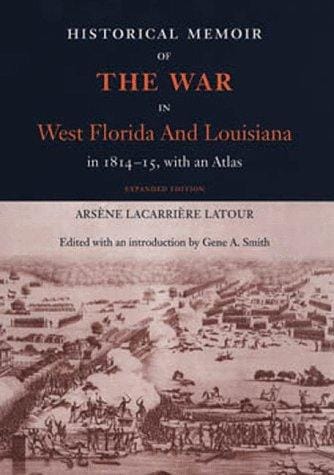 Historical Memoir of the War in West Florida and Louisiana in 1814-15: With an Atlas