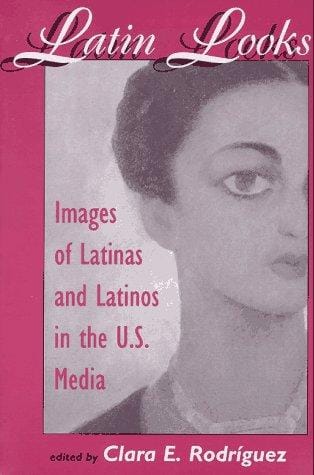 Latin looks: images of Latinas and Latinos in the U.S. media
