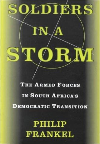 Soldiers in a storm: the armed forces in South Africa's democratic transition