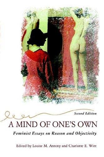 A Mind of One's Own: Feminist Essays on Reason and Objectivity (Feminist Theory and Politics)
