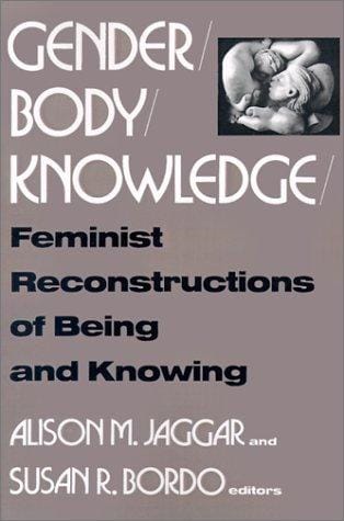 Gender/body/knowledge: feminist reconstructions of being and knowing