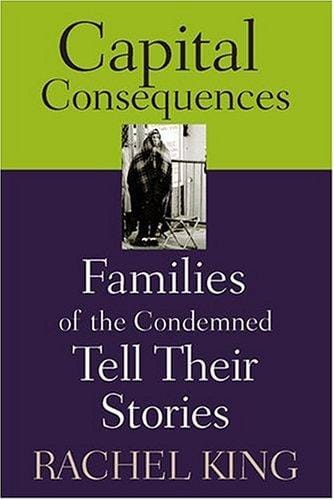 Capital Consequences: Families Of The Condemned Tell Their Stories
