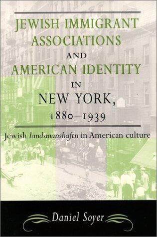 Jewish Immigrant Associations and American Identity in New York, 1880-1939