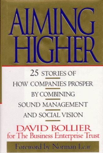 Aiming higher: 25 stories of how companies prosper by combining sound management and social vision