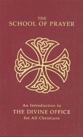 The School of Prayer: An Introduction to the Divine Office for All Christians