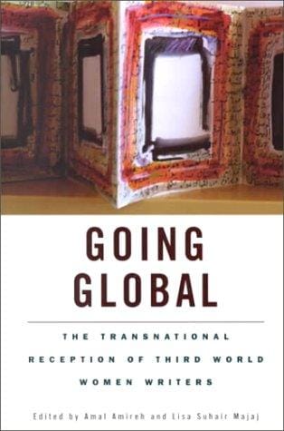 Going Global: The Transnational Reception of Third World Women Writers (Wellesley Studies in Critical Theory, Literary History and Culture, Volume 27)