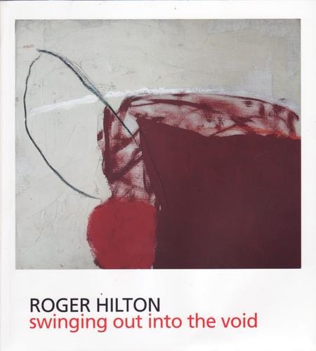 Roger Hilton, by Andrew Lambirth, Luke Elwes, Anett Hauswald: Swinging out into the void
