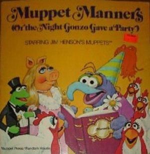 Muppet Manners: Or, The night Gonzo Gave a Party; Starring Jim Henson's Muppets