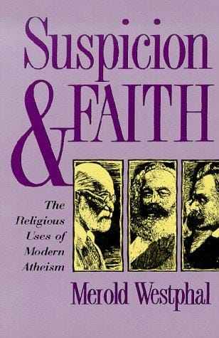 Suspicion and Faith: The Religious Uses of Modern Atheism