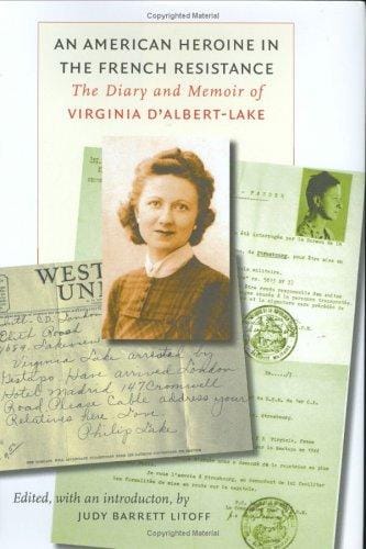 An American Heroine in the French Resistance: The Diary and Memoir of Virginia D'Albert-Lake (World War II: the Globa, Human, and Ethical Dimension)