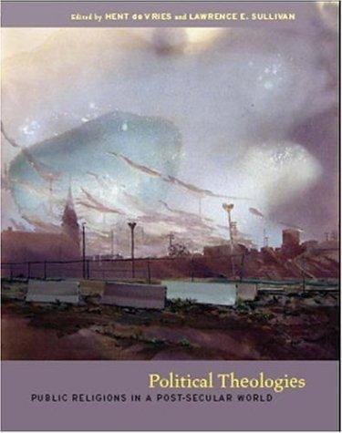 Political Theologies: Public Religions in a Post-Secular World