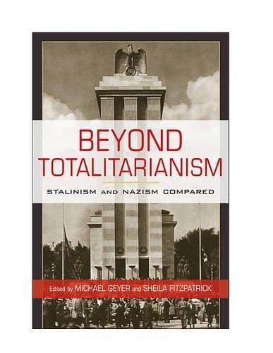 Beyond totalitarianism: Stalinism and Nazism compared