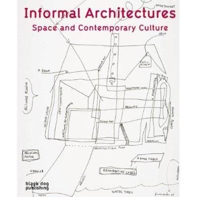 Informal Architectures: Space and Contemporary Culture