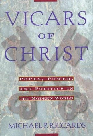 Vicars of Christ: popes, power, and politics in the modern world