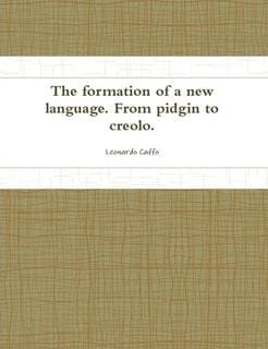 The formation of a new language.: From pidgin to creolo.